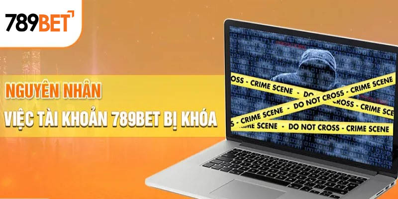 Nguyên nhân tài khoản 789bet bị khoá