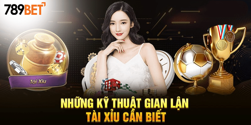 Những kỹ thuật gian lận tài xỉu cần biết