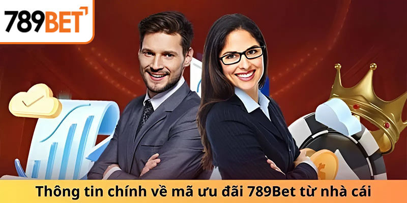 Thông tin chính về mã ưu đãi 789Bet từ nhà cái